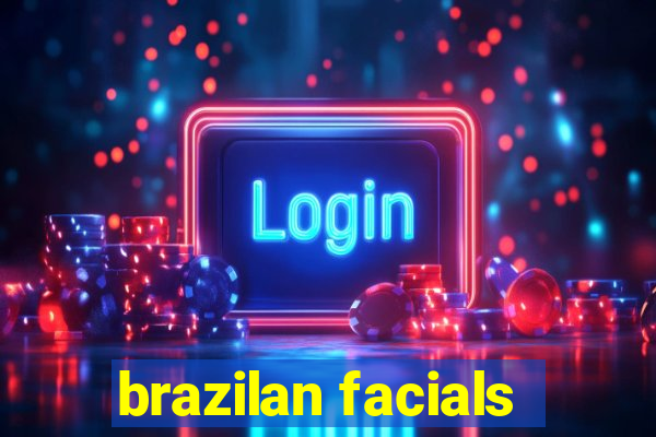 brazilan facials